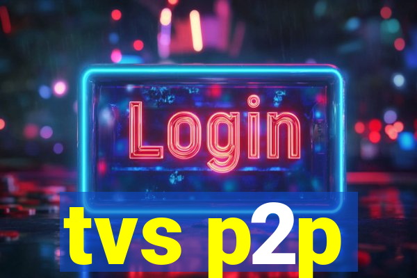 tvs p2p